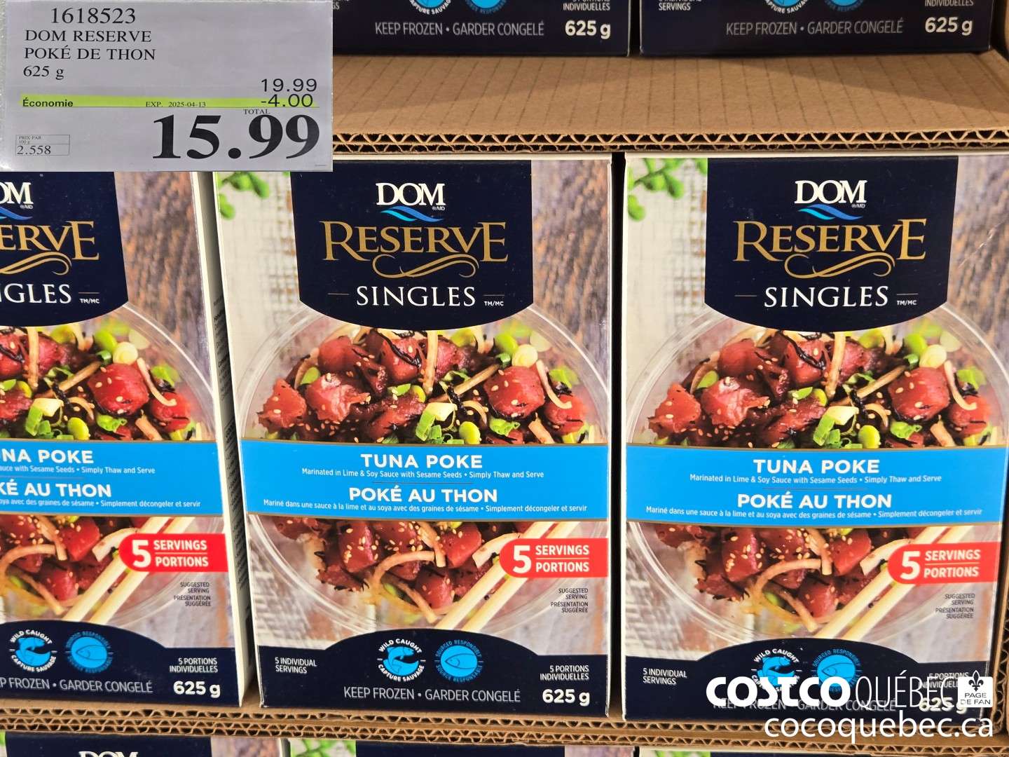 1618523 DOM RESERVE POKE DE THON 625 g  ($4.00 INSTANT SAVINGS EXPIRES ON 2025-04-13) $15.99