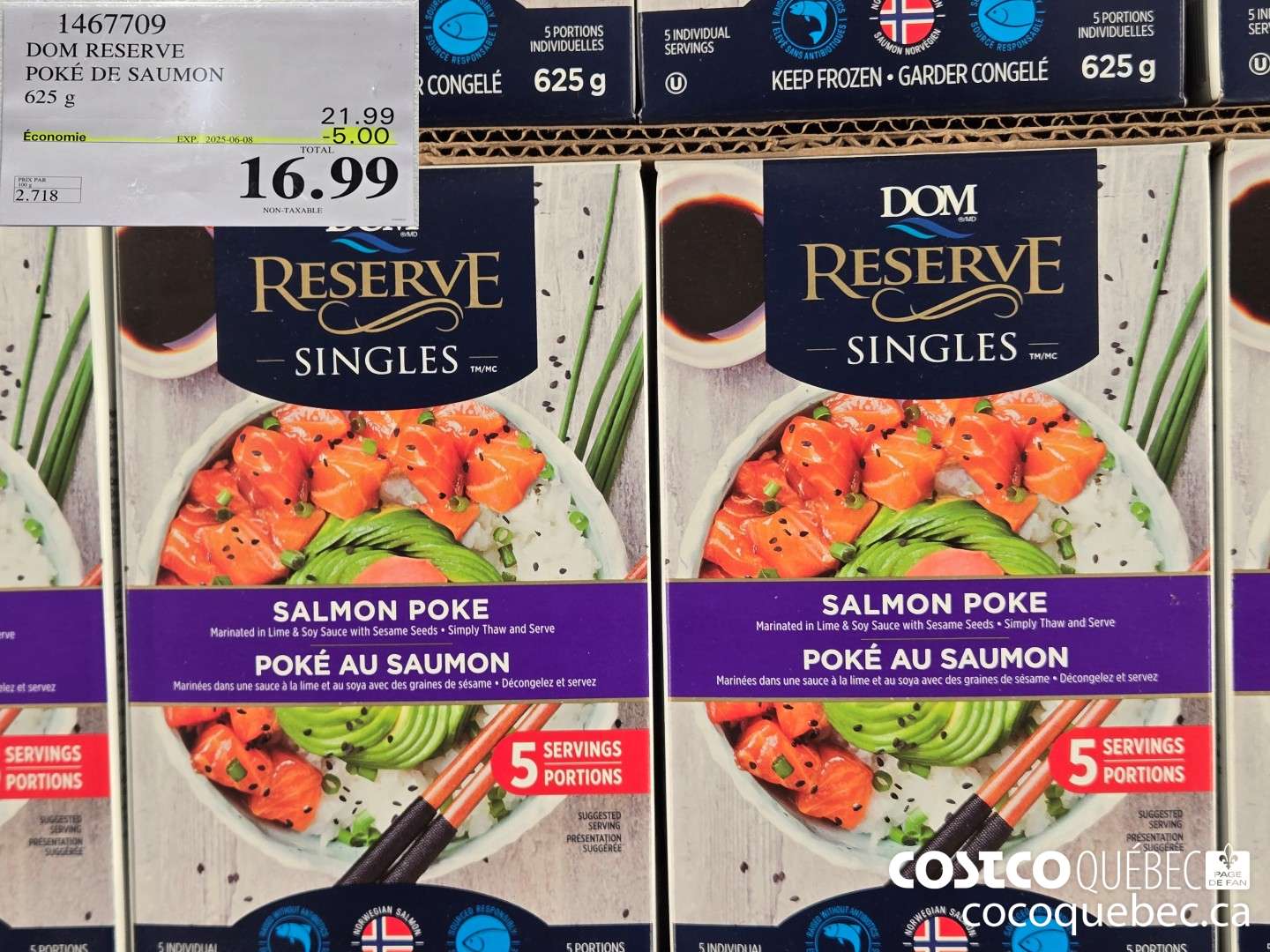 1467709 DOM RESERVE POKE DE SAUMON 625 g  ($5.00 INSTANT SAVINGS EXPIRES ON 2025-06-08) $16.99